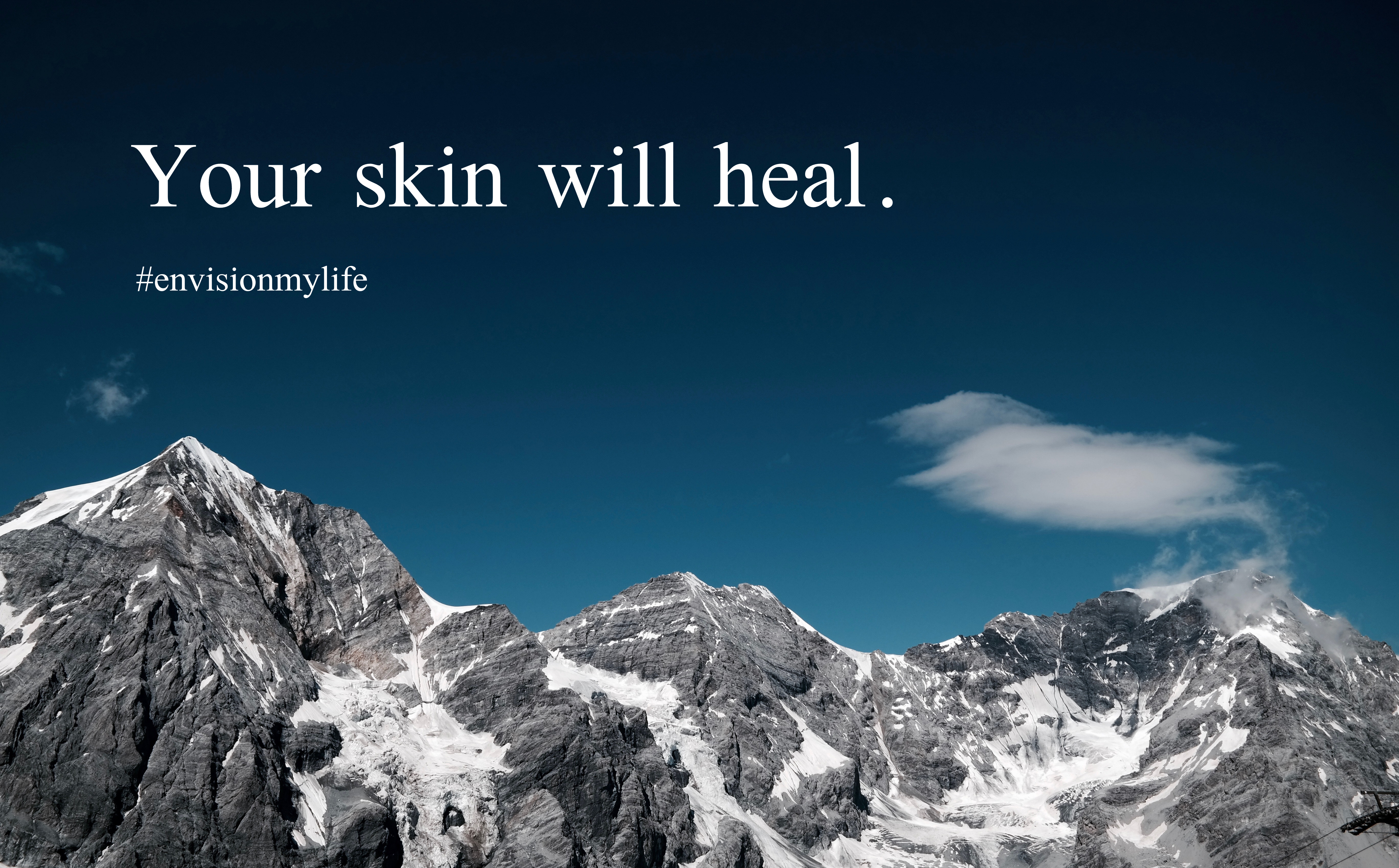 Your skin will heal.